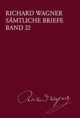 Richard Wagner S&auml;mtliche Briefe / S&auml;mtliche Briefe Band 22 - Richard Wagner