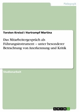 Das Mitarbeitergespr&auml;ch als F&uuml;hrungsinstrument - unter besonderer Betrachtung von Anerkennung und Kritik -  Torsten Kreissl,  Hartrampf Martina