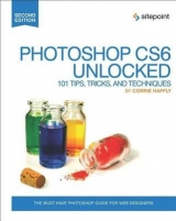 Photoshop CS6 Unlocked – 101 Tips, Tricks, and Techniques 2e - Haffly, Corrie