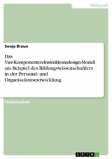Das Vier-Komponenten-Instruktionsdesign-Modell am Beispiel des Bildungswissenschaftlers in der Personal- und Organisationsentwicklung - Sonja Braun