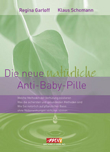 Die neue nat&uuml;rliche Anti-Baby-Pille - Regina Garloff, Klaus Schomann