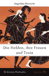 Helden, ihre Frauen und Troja - Angelika Dierichs