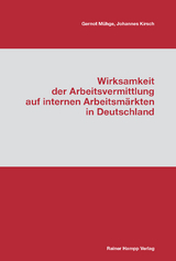 Wirksamkeit der Arbeitsvermittlung auf internen Arbeitsm&auml;rkten in Deutschland - Gernot M&uuml;hge, Johannes Kirsch