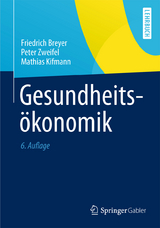 Gesundheitsökonomik - Friedrich Breyer, Peter Zweifel, Mathias Kifmann