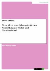Neue Ideen zur erlebnisorientierten Vermittlung der Kultur- und Naturlandschaft - Oliver Tha&szlig;ler