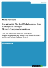 Die Aktualit&auml;t Marshall McLuhans vor dem Hintergrund  heutiger Mensch-Computer-Interaktion - Moritz Herrmann