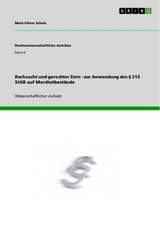 Rachsucht und gerechter Zorn - zur Anwendung des § 213 StGB auf Mordtatbestände - Mark-Oliver Scholz