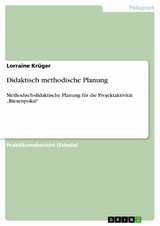 Didaktisch methodische Planung -  Lorraine Kr&uuml;ger
