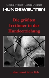 Hundewelten. Die gr&ouml;&szlig;ten Irrt&uuml;mer in der Hundeerziehung - Gerhard Wiesmeth, Stefanie Weinrich