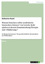 Warum brauchen selbst symbolische Sinnwelten St&uuml;tzen? Und welche Rolle spielen in diesem Zusammenhang Therapie und &raquo;Nihilierung&laquo;? - Katharine Pusch