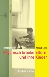 Psychisch kranke Eltern und ihre Kinder - Albert Lenz