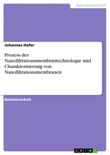 Prozess der Nanofiltrationsmembrantechnologie und Charakterisierung von Nanofiltrationsmembranen -  Johannes Hofer