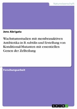 Wachstumsstudien mit membranaktiven Antibiotika in B. subtilis und Erstellung von Konditional-Mutanten mit essentiellen Genen der Zellteilung - Jens Abrigata