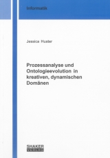 Prozessanalyse und Ontologieevolution in kreativen, dynamischen Dom&auml;nen - Jessica Huster