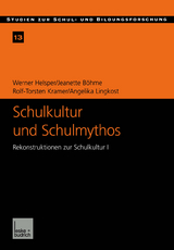 Schulkultur und Schulmythos - Werner Helsper, Jeanette B&ouml;hme, Rolf-Torsten Kramer, Angelika Lingkost