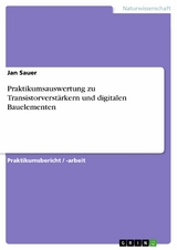 Praktikumsauswertung zu Transistorverst&auml;rkern und digitalen Bauelementen -  Jan Sauer