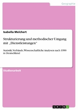 Strukturierung und methodischer Umgang mit &bdquo;Dienstleistungen&ldquo; - Isabella Melchert
