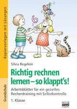 Richtig rechnen lernen - so klappt's! / 1. Klasse - Kopiervorlagen mit L&ouml;sungen - Silvia Regelein