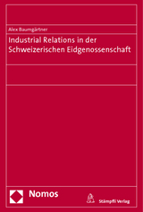 Industrial Relations in der Schweizerischen Eidgenossenschaft - Alex Baumg&auml;rtner