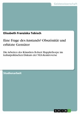 Eine Frage des Anstands? Obsz&ouml;nit&auml;t und erhitzte Gem&uuml;ter -  Elisabeth Franziska Tobisch