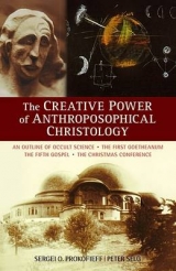 The Creative Power of Anthroposophical Christology - Sergei O. Prokofieff, Peter Selg