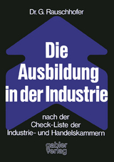Die Ausbildung in der Industrie nach der Check-Liste der Industrie- und Handelskammern - Gisela Rauschhofer