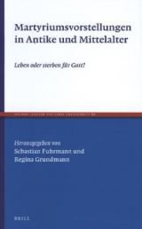 Martyriumsvorstellungen in Antike und Mittelalter - 