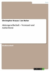 Aktiengesellschaft &ndash; Vorstand und Aufsichtsrat - Christopher Krause, Jan Reiter