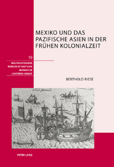Mexiko und das pazifische Asien in der fruehen Kolonialzeit - Berthold Riese