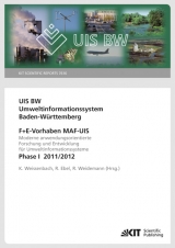 UIS BW - Umweltinformationssystem Baden-W&uuml;rttemberg. F+E Vorhaben MAF-UIS. Moderne anwendungsorientierte Forschung und Entwicklung f&uuml;r Umweltinformationssysteme. Phase I 2011/12 (KIT Scientific Reports ; 7616) - 