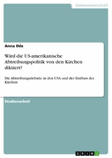 Wird die US-amerikanische Abtreibungspolitik von den Kirchen diktiert? -  Anna Ihle