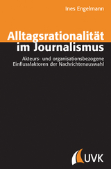 Alltagsrationalit&auml;t im Journalismus - Ines Engelmann