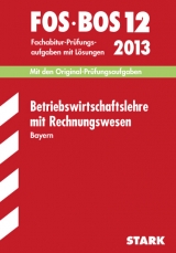Abschluss-Prüfungsaufgaben Fachoberschule /Berufsoberschule Bayern / Betriebswirtschaftslehre mit Rechnungswesen FOS/BOS 12 / 2013 - Vogt, Klaus D
