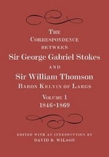 The Correspondence between Sir George Gabriel Stokes and Sir William Thomson, Baron Kelvin of Largs 2 Part Set - Thomson, William; Stokes, George Gabriel; Wilson, David B.