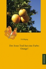 Der Jesus Trail hat eine Farbe: Orange! - Uli H&uuml;ging