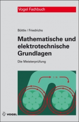 Mathematische und elektrotechnische Grundlagen - Böttle, Peter; Friedrichs, Horst; Janßen, Thorsten; Eissner, Andreas; Wessels, Bernard