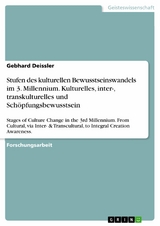 Stufen des kulturellen Bewusstseinswandels im 3. Millennium. Kulturelles, inter-, transkulturelles und Sch&ouml;pfungsbewusstsein -  Gebhard Deissler