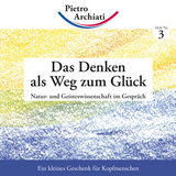 Das Denken als Weg zum Gl&uuml;ck - Pietro Archiati