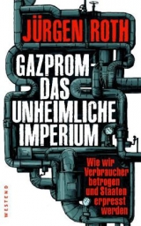 Gazprom - Das unheimliche Imperium - Jürgen Roth