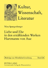 Liebe und Ehe in den erz&auml;hlenden Werken Hartmanns von Aue - Nina Spangenberger