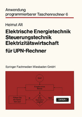 Elektrische Energietechnik, Steuerungstechnik, Elektrizit&auml;tswirtschaft f&uuml;r UPN-Rechner - Helmut Alt