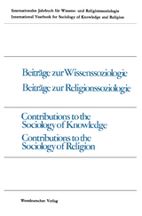 Beitr&auml;ge zur Wissenssoziologie, Beitr&auml;ge zur Religionssoziologie / Contributions to the Sociology of Knowledge Contributions to the Sociology of Religion - Peter Gross, Werner Stark, Jakob R&ouml;sel, Alexandre M&eacute;traux, Bernhard Waldenfels, Enno Schwanenberg, J. E. Bernhart, John F. Miller, Roger O&rsquo;Toole, Samuel R. Friedman