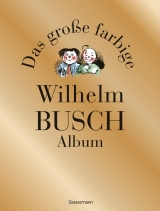 Das gro&szlig;e farbige Wilhelm Busch Album - Wilhelm Busch
