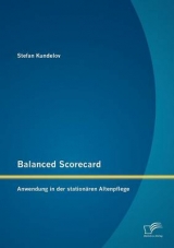 Balanced Scorecard: Anwendung in der station&auml;ren Altenpflege - Stefan Kundelov