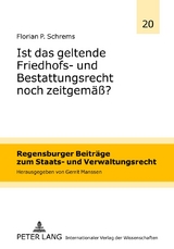 Ist das geltende Friedhofs- und Bestattungsrecht noch zeitgem&auml;&szlig;? - Florian P. Schrems