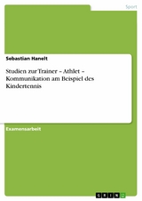 Studien zur Trainer - Athlet - Kommunikation am Beispiel des Kindertennis -  Sebastian Hanelt