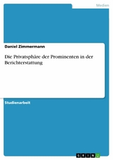 Die Privatsph&auml;re der Prominenten in der Berichterstattung - Daniel Zimmermann