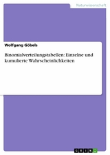 Binomialverteilungstabellen: Einzelne und kumulierte Wahrscheinlichkeiten - Wolfgang Göbels