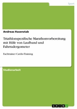 Triathlonspezifische Marathonvorbereitung mit Hilfe von Laufband und Fahrradergometer - Andreas Hasenstab
