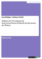 Einfluss der Versorgung mit hefeverwertbarem Stickstoff  auf das Aroma des Weines -  Jens R&uuml;diger,  Andreas Frickel